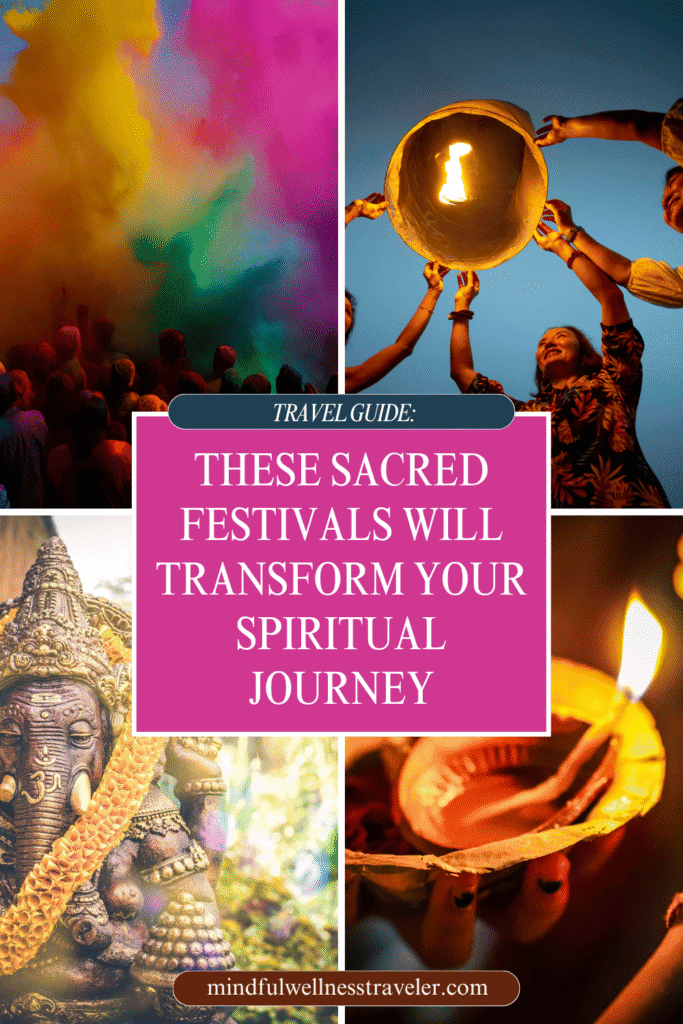 Collage of vibrant sacred festival scenes including Holi color powder, candlelit ritual, traditional dancers, Ganesha statue, and fire ceremony. Overlaid text reads “These Sacred Festivals Will Transform Your Spiritual Journey.” Image designed for a spiritual travel blog.
